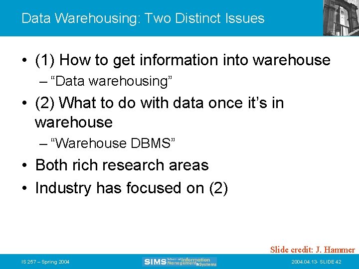 Data Warehousing: Two Distinct Issues • (1) How to get information into warehouse –