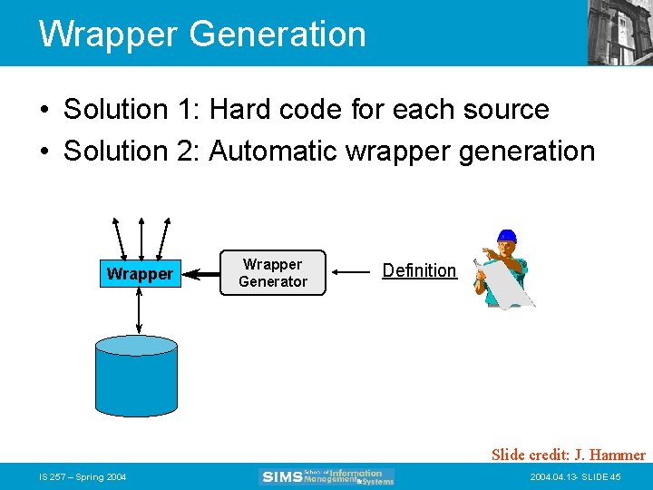 Wrapper Generation • Solution 1: Hard code for each source • Solution 2: Automatic