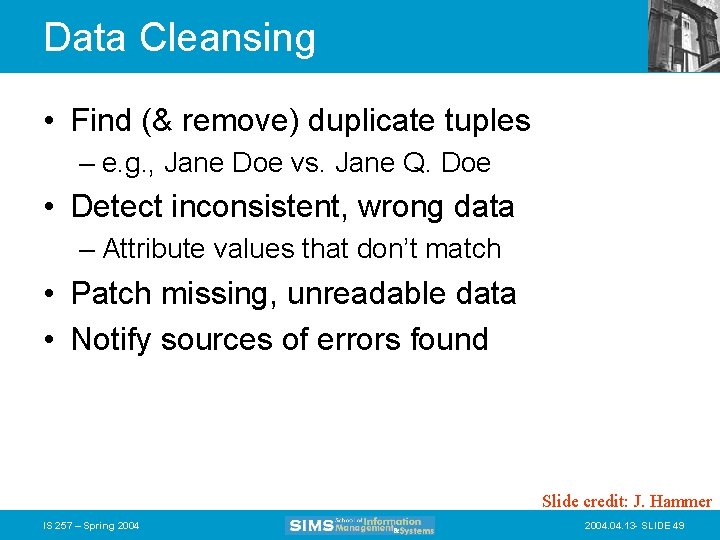 Data Cleansing • Find (& remove) duplicate tuples – e. g. , Jane Doe