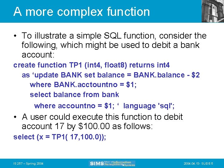 A more complex function • To illustrate a simple SQL function, consider the following,
