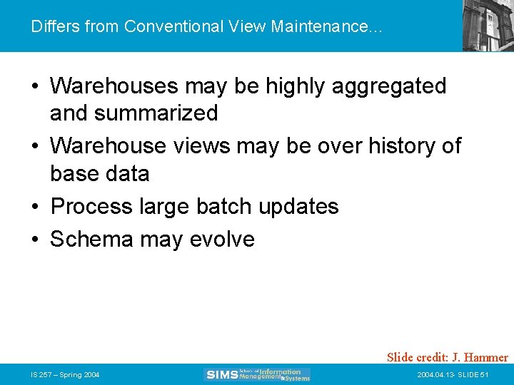 Differs from Conventional View Maintenance. . . • Warehouses may be highly aggregated and