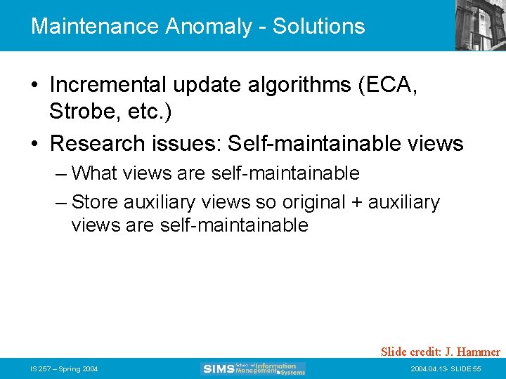 Maintenance Anomaly - Solutions • Incremental update algorithms (ECA, Strobe, etc. ) • Research