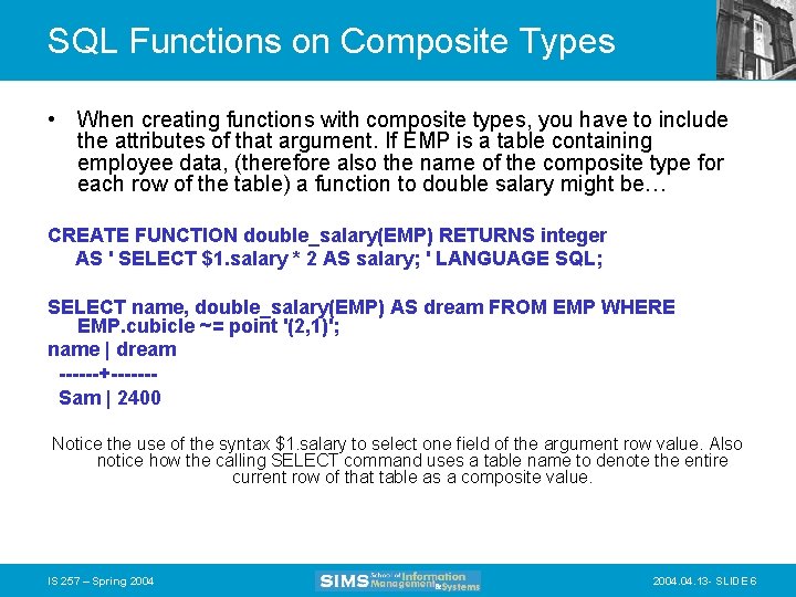 SQL Functions on Composite Types • When creating functions with composite types, you have