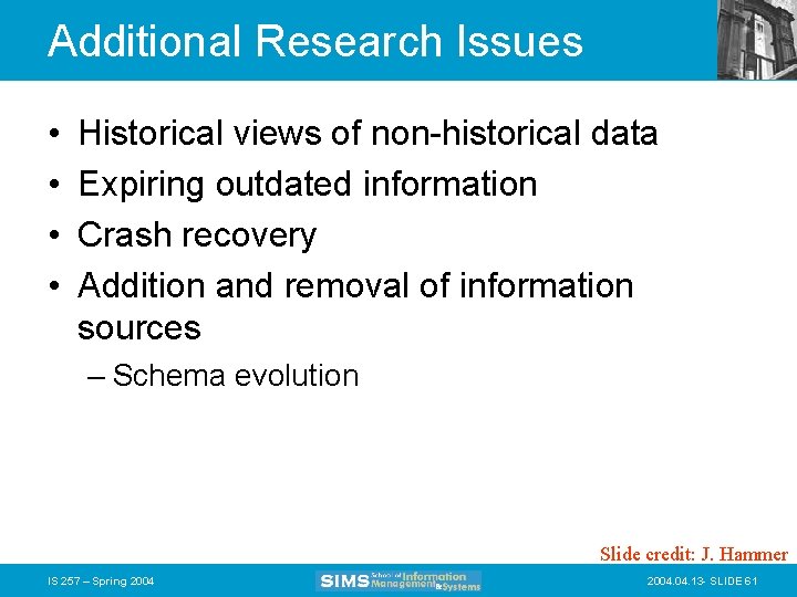 Additional Research Issues • • Historical views of non-historical data Expiring outdated information Crash