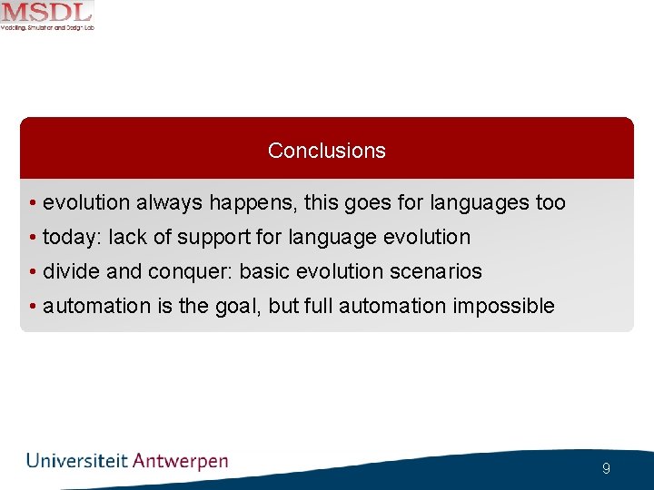 Conclusions • evolution always happens, this goes for languages too • today: lack of
