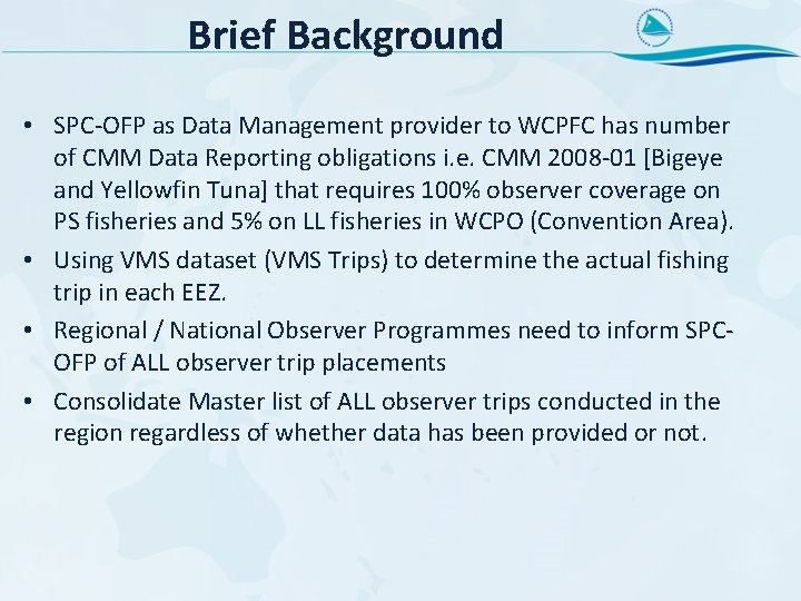 Brief Background • SPC-OFP as Data Management provider to WCPFC has number of CMM