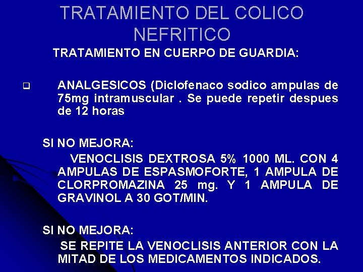 TRATAMIENTO DEL COLICO NEFRITICO TRATAMIENTO EN CUERPO DE GUARDIA: q ANALGESICOS (Diclofenaco sodico ampulas