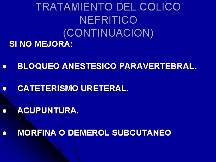 TRATAMIENTO DEL COLICO NEFRITICO (CONTINUACION) SI NO MEJORA: l BLOQUEO ANESTESICO PARAVERTEBRAL. l CATETERISMO