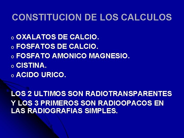 CONSTITUCION DE LOS CALCULOS OXALATOS DE CALCIO. o FOSFATO AMONICO MAGNESIO. o CISTINA. o