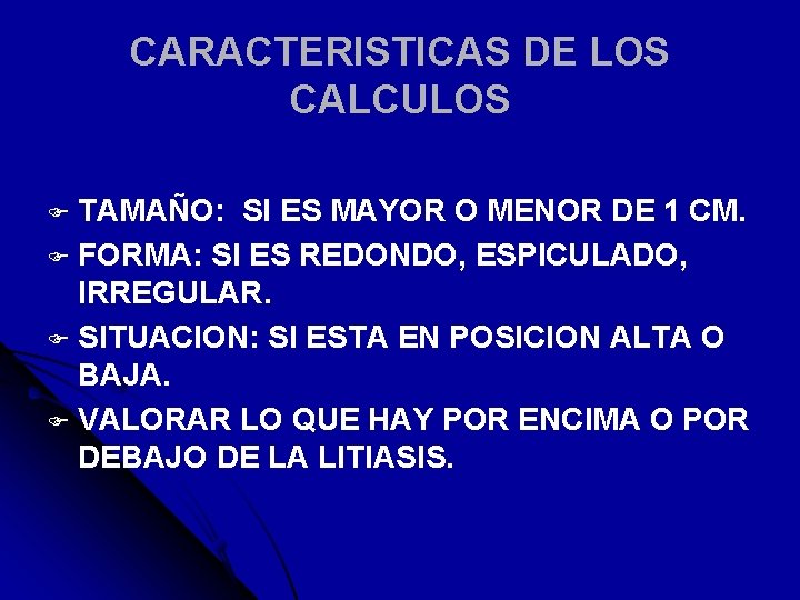 CARACTERISTICAS DE LOS CALCULOS F TAMAÑO: SI ES MAYOR O MENOR DE 1 CM.
