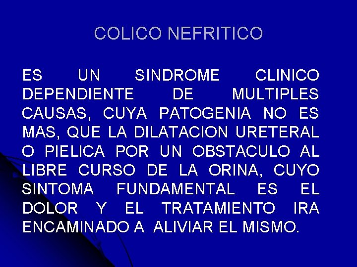 COLICO NEFRITICO ES UN SINDROME CLINICO DEPENDIENTE DE MULTIPLES CAUSAS, CUYA PATOGENIA NO ES