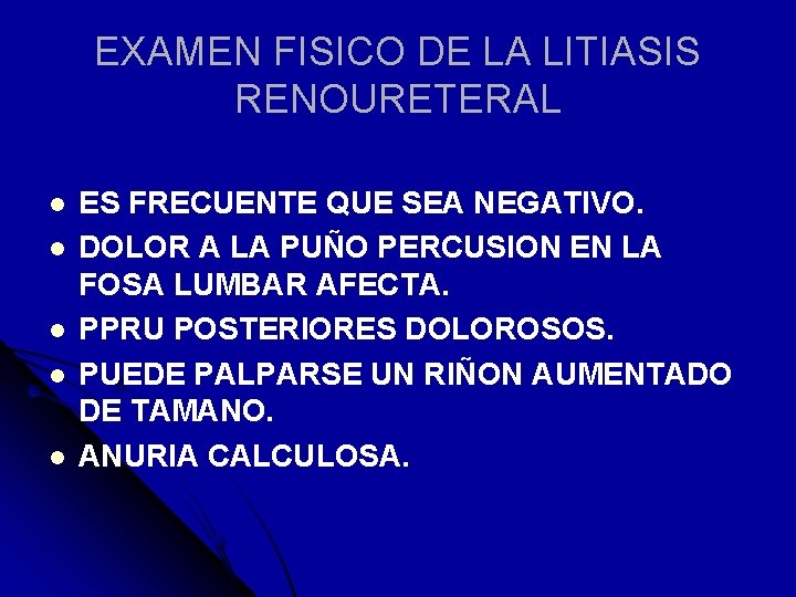EXAMEN FISICO DE LA LITIASIS RENOURETERAL l l l ES FRECUENTE QUE SEA NEGATIVO.