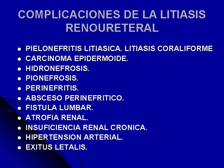 COMPLICACIONES DE LA LITIASIS RENOURETERAL l l l PIELONEFRITIS LITIASICA. LITIASIS CORALIFORME CARCINOMA EPIDERMOIDE.