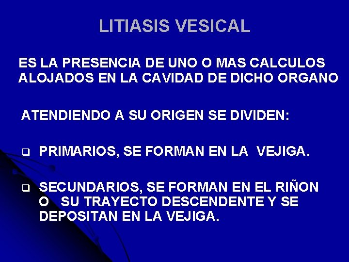 LITIASIS VESICAL ES LA PRESENCIA DE UNO O MAS CALCULOS ALOJADOS EN LA CAVIDAD