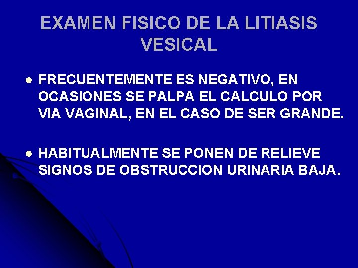EXAMEN FISICO DE LA LITIASIS VESICAL l FRECUENTEMENTE ES NEGATIVO, EN OCASIONES SE PALPA