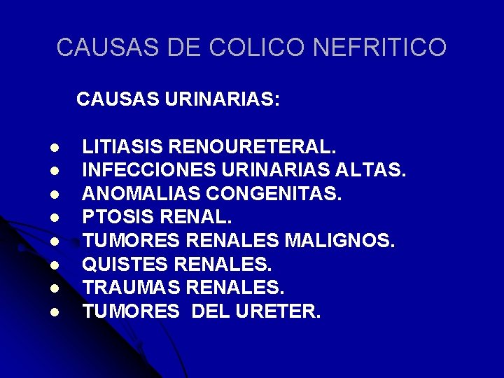 CAUSAS DE COLICO NEFRITICO CAUSAS URINARIAS: l l l l LITIASIS RENOURETERAL. INFECCIONES URINARIAS