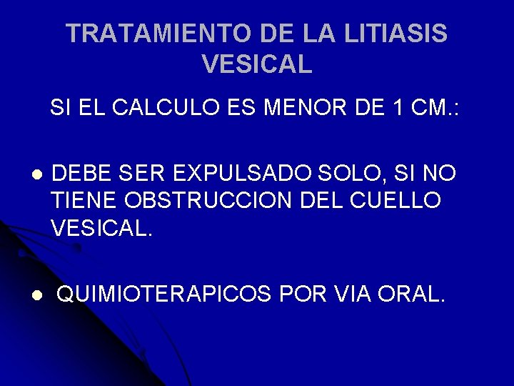 TRATAMIENTO DE LA LITIASIS VESICAL SI EL CALCULO ES MENOR DE 1 CM. :