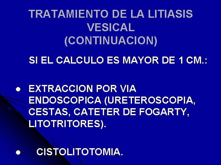 TRATAMIENTO DE LA LITIASIS VESICAL (CONTINUACION) SI EL CALCULO ES MAYOR DE 1 CM.
