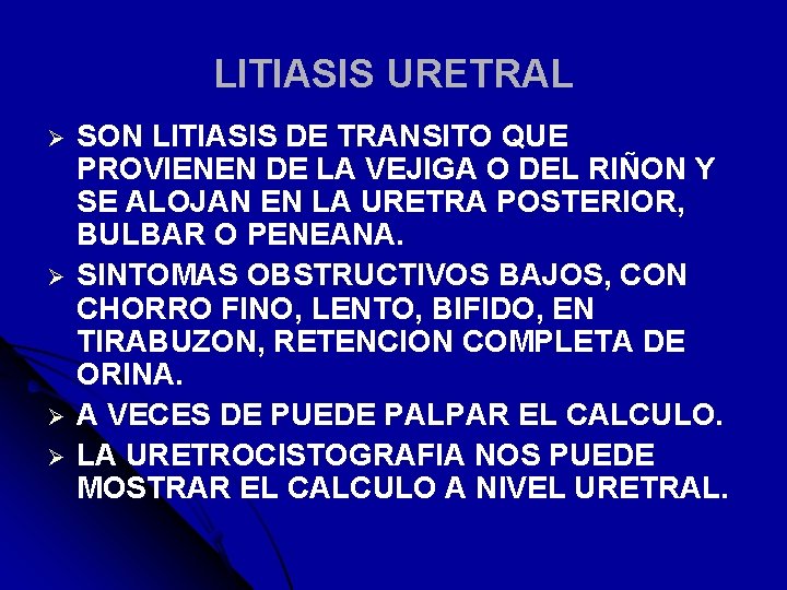 LITIASIS URETRAL Ø Ø SON LITIASIS DE TRANSITO QUE PROVIENEN DE LA VEJIGA O