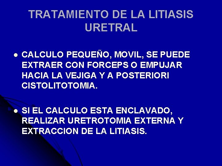 TRATAMIENTO DE LA LITIASIS URETRAL l CALCULO PEQUEÑO, MOVIL, SE PUEDE EXTRAER CON FORCEPS