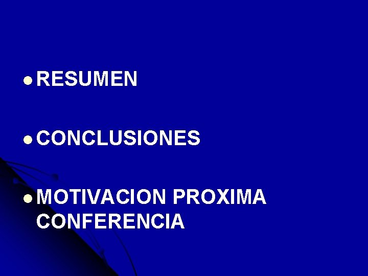 l RESUMEN l CONCLUSIONES l MOTIVACION PROXIMA CONFERENCIA 