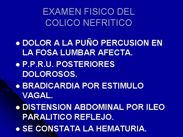 EXAMEN FISICO DEL COLICO NEFRITICO DOLOR A LA PUÑO PERCUSION EN LA FOSA LUMBAR