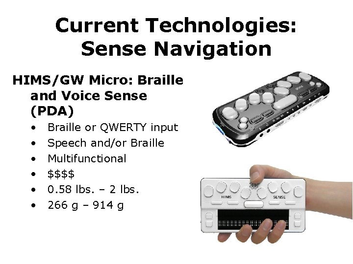 Current Technologies: Sense Navigation HIMS/GW Micro: Braille and Voice Sense (PDA) • • •