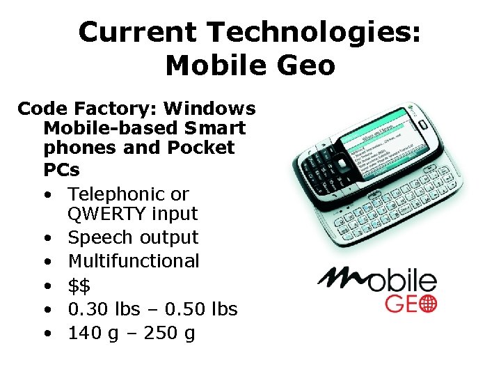 Current Technologies: Mobile Geo Code Factory: Windows Mobile-based Smart phones and Pocket PCs •