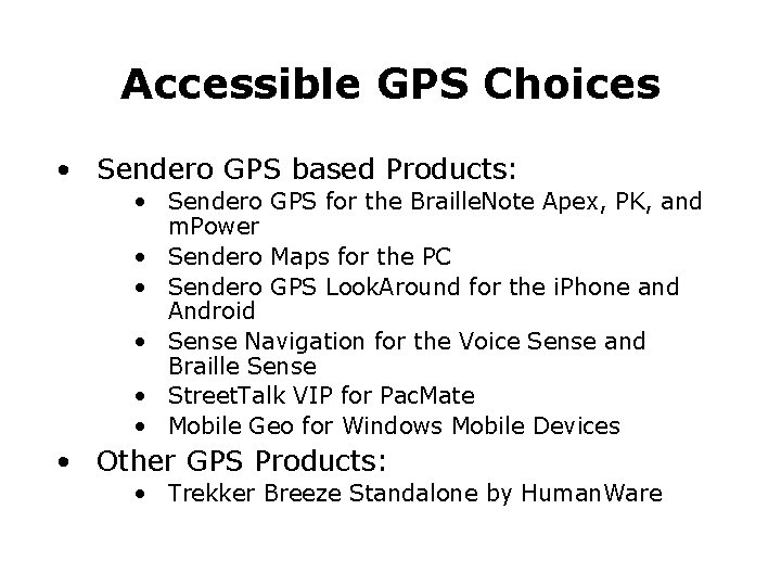 Accessible GPS Choices • Sendero GPS based Products: • Sendero GPS for the Braille.