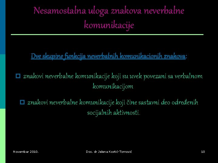 Nesamostalna uloga znakova neverbalne komunikacije Dve skupine funkcija neverbalnih komunikacionih znakova: p znakovi neverbalne