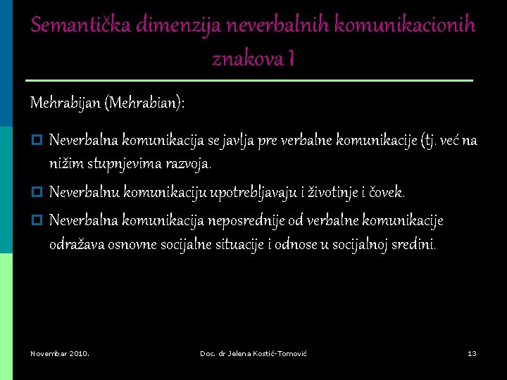 Semantička dimenzija neverbalnih komunikacionih znakova I Mehrabijan (Mehrabian): p Neverbalna komunikacija se javlja pre