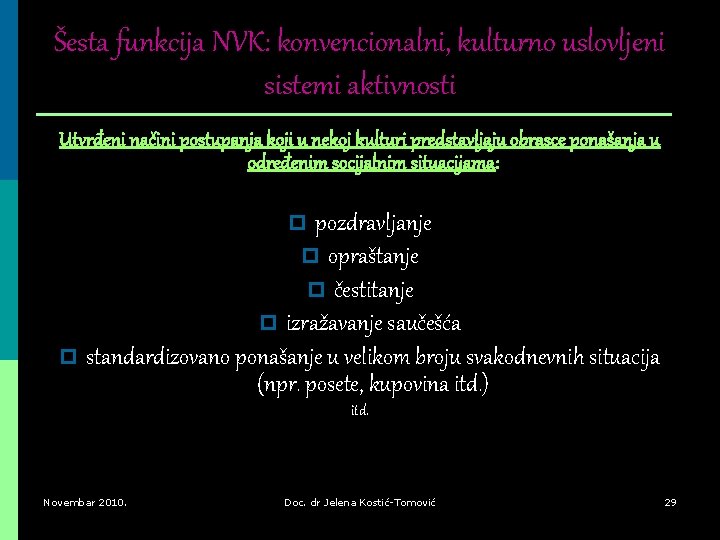 Šesta funkcija NVK: konvencionalni, kulturno uslovljeni sistemi aktivnosti Utvrđeni načini postupanja koji u nekoj