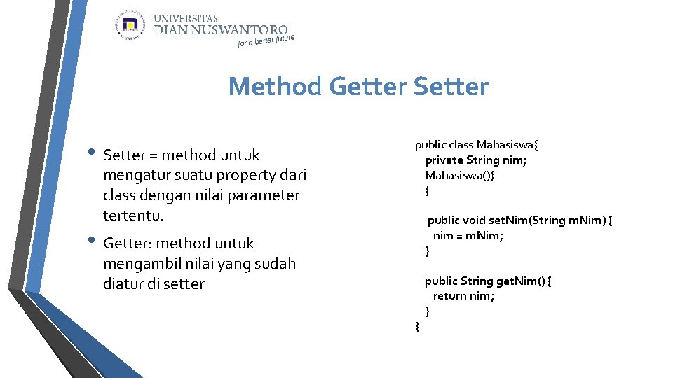 Method Getter Setter • Setter = method untuk mengatur suatu property dari class dengan