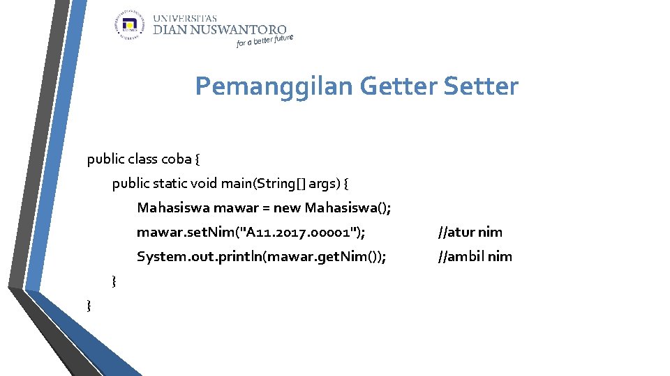 Pemanggilan Getter Setter public class coba { public static void main(String[] args) { Mahasiswa