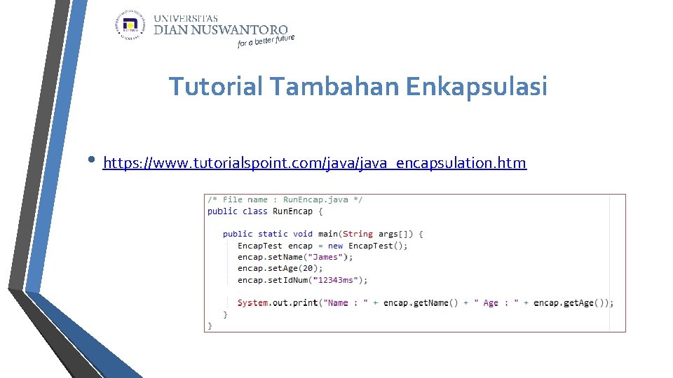 Tutorial Tambahan Enkapsulasi • https: //www. tutorialspoint. com/java_encapsulation. htm 