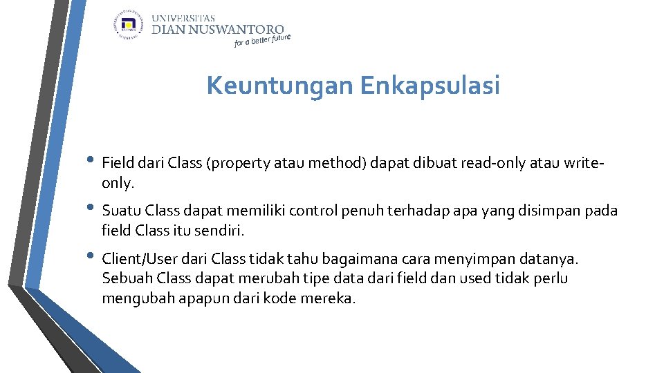 Keuntungan Enkapsulasi • Field dari Class (property atau method) dapat dibuat read-only atau writeonly.