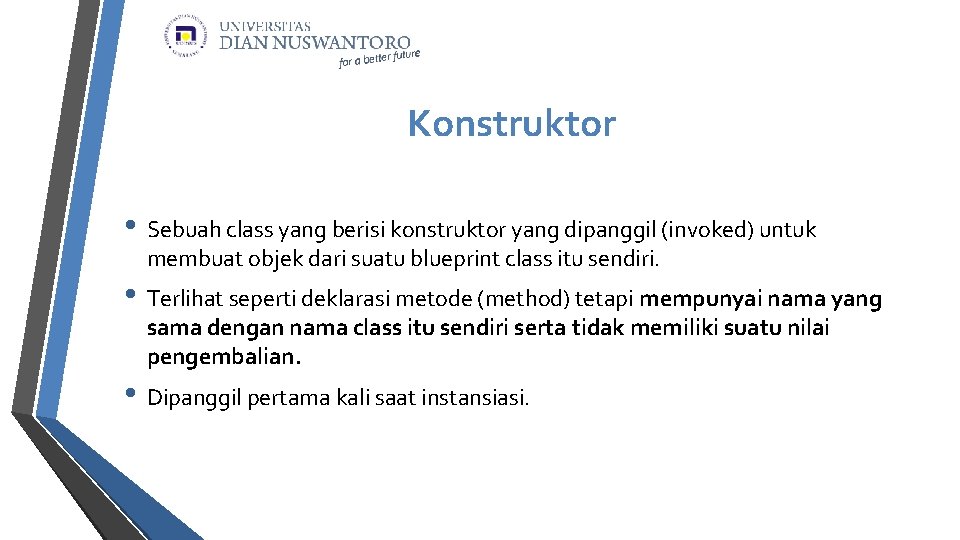 Konstruktor • Sebuah class yang berisi konstruktor yang dipanggil (invoked) untuk membuat objek dari