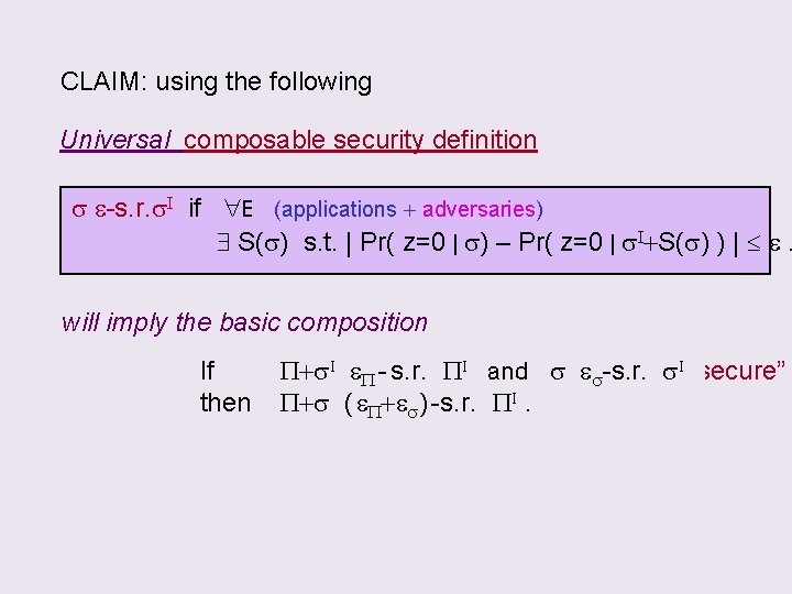 CLAIM: using the following Universal composable security definition s e-s. r. s. I if