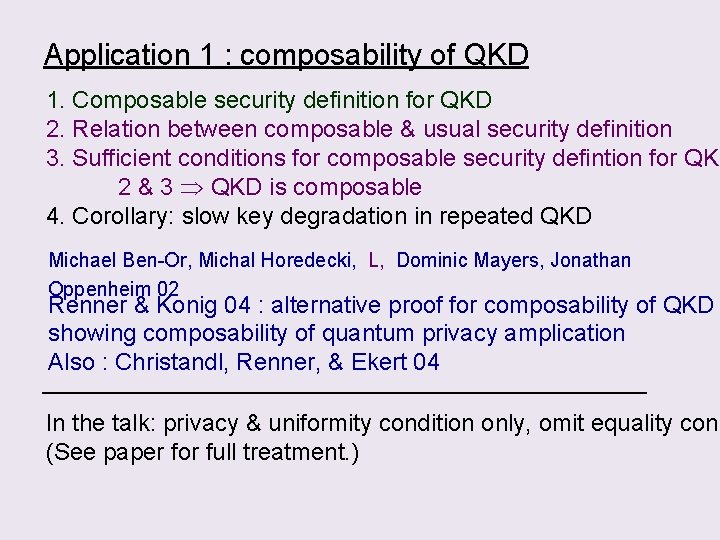 Application 1 : composability of QKD 1. Composable security definition for QKD 2. Relation