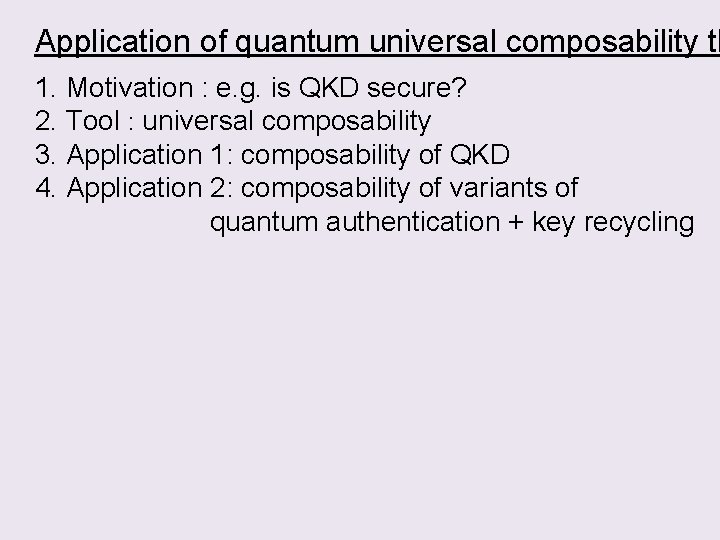 Application of quantum universal composability th 1. Motivation : e. g. is QKD secure?