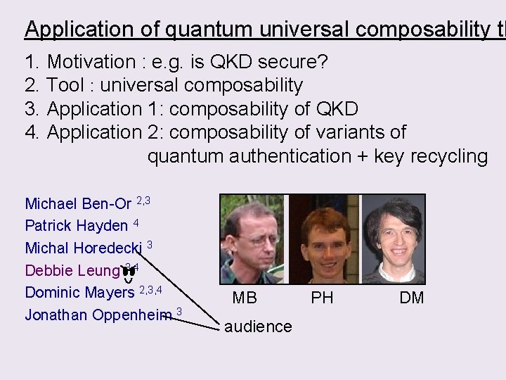 Application of quantum universal composability th 1. Motivation : e. g. is QKD secure?