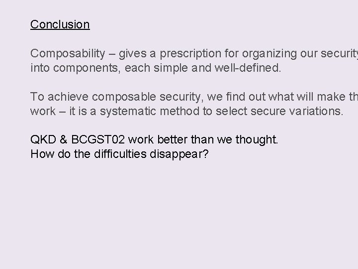 Conclusion Composability – gives a prescription for organizing our security into components, each simple