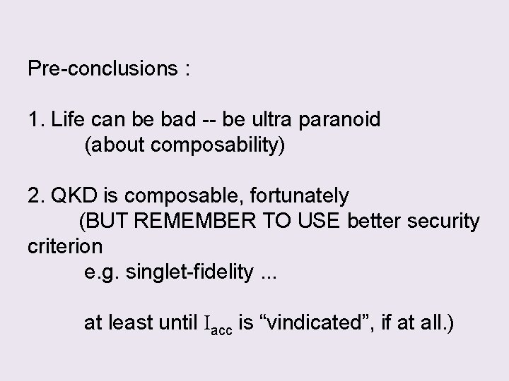 Pre-conclusions : 1. Life can be bad -- be ultra paranoid (about composability) 2.