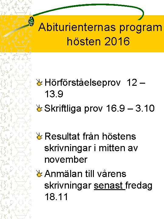 Abiturienternas program hösten 2016 Hörförståelseprov 12 – 13. 9 Skriftliga prov 16. 9 –