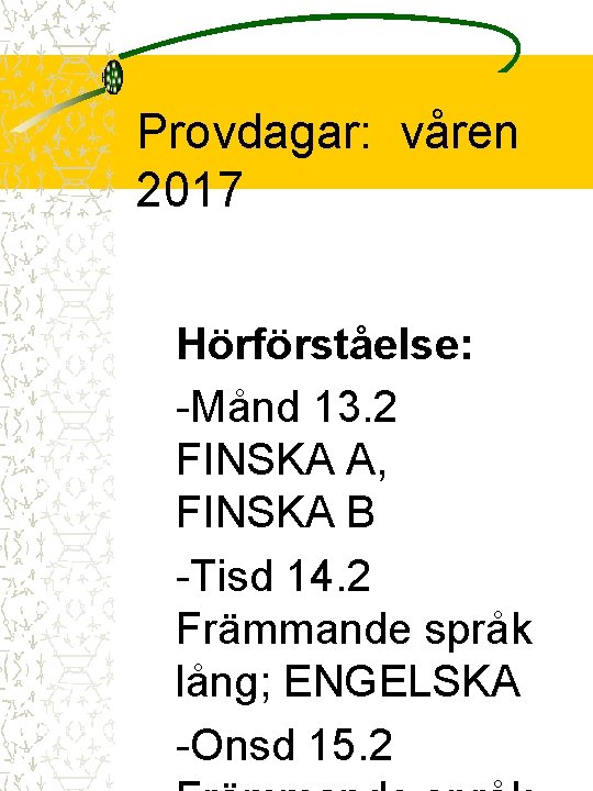 Provdagar: våren 2017 Hörförståelse: -Månd 13. 2 FINSKA A, FINSKA B -Tisd 14. 2