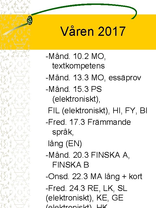 Våren 2017 -Månd. 10. 2 MO, textkompetens -Månd. 13. 3 MO, essäprov -Månd. 15.