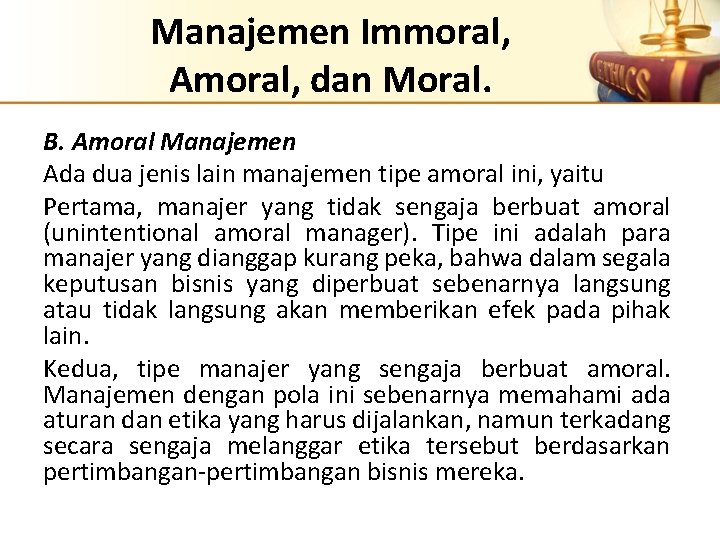 Manajemen Immoral, Amoral, dan Moral. B. Amoral Manajemen Ada dua jenis lain manajemen tipe