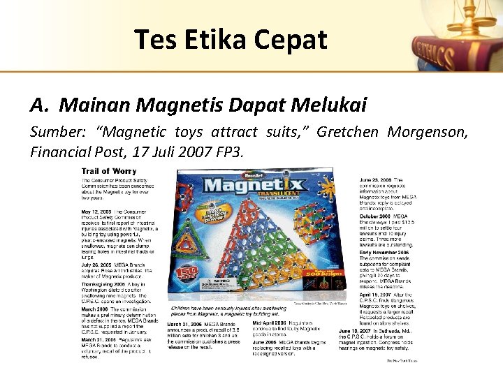 Tes Etika Cepat A. Mainan Magnetis Dapat Melukai Sumber: “Magnetic toys attract suits, ”