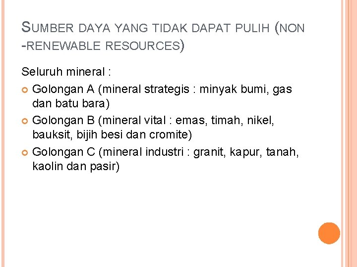 SUMBER DAYA YANG TIDAK DAPAT PULIH (NON -RENEWABLE RESOURCES) Seluruh mineral : Golongan A