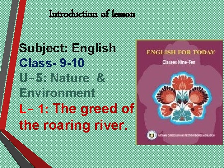 Introduction of lesson Subject: English Class- 9 -10 U-5: Nature & Environment L- 1:
